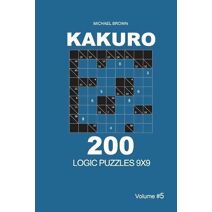 Kakuro - 200 Logic Puzzles 9x9 (Volume 5) (Kakuro 9x9)