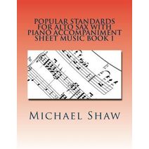 Popular Standards For Alto Sax With Piano Accompaniment Sheet Music Book 1 (Popular Standards for Alto Sax with Piano Accompaniment)