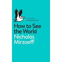How to See the World (Pelican Books)