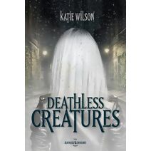 Deathless Creatures (Deathless Creatures Saga)