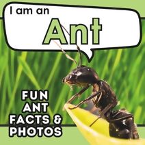 I am an Ant (I Am... Animal Facts)