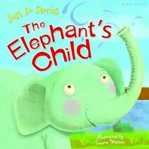 Just So Stories the Elephant's Child