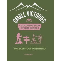 Small Victories - A Coloring Book Of Kids Heroes (Kids Heroes)