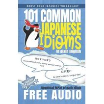 101 Common Japanese Idioms in Plain English (101 Common Japanese Idioms)