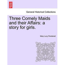 Three Comely Maids and Their Affairs