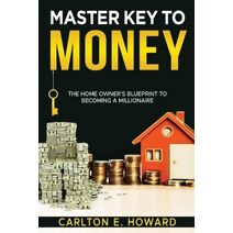 Master Key to Money (The Homeowner's Blueprint to Becoming a Millionaire)