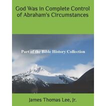 God Was in Complete Control of Abraham's Circumstances