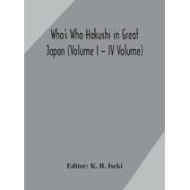 Who's Who Hakushi in Great Japan (Volume I - IV Volume) Hogaku Hakushi (Hakushi of Law) and Yakugaku Hakushi (Hakushi of Pharmacology)