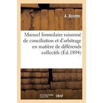 Manuel Formulaire Raisonne de Conciliation Et d'Arbitrage En Matiere de Differends Collectifs