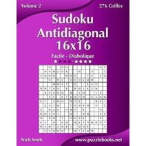 Sudoku Antidiagonal 16x16 - Facile à Diabolique - Volume 2 - 276 Grilles (Sudoku Antidiagonal)