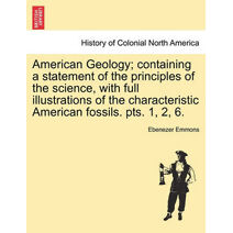 American Geology; containing a statement of the principles of the science, with full illustrations of the characteristic American fossils. pts. 1, 2, 6.