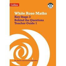 Key Stage 3 Maths Behind the Questions Teacher Guide 1 (White Rose Maths)