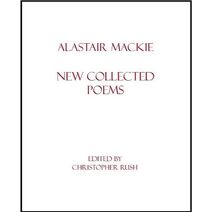 Alastair Mackie: New Collected Poems