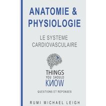 Anatomie et physiologie (Things You Should Know (Questions Et R�;ponses))