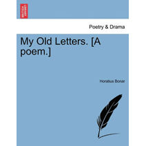 My Old Letters. [A Poem.]