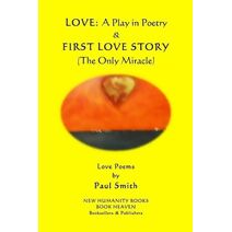 Love - A Play in Poetry & First Love Story (The Only Miracle)