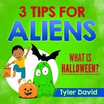 3 Tips For Aliens (3 Tips for Aliens by Tyler David)