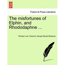 Misfortunes of Elphin, and Rhododaphne ...