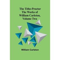 Tithe-Proctor The Works of William Carleton, Volume Two