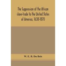 suppression of the African slave-trade to the United States of America, 1638-1870