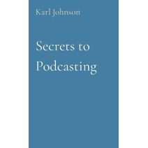 Secrets to Podcasting