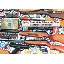 Spring Powered Air Rifle and Air Pistol Maintenance and Repair