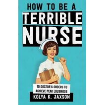 How To Be A Terrible Nurse