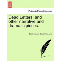 Dead Letters, and Other Narrative and Dramatic Pieces.