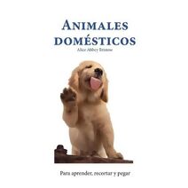 Animales domésticos (Para Aprender, Recortar Y Pegar)
