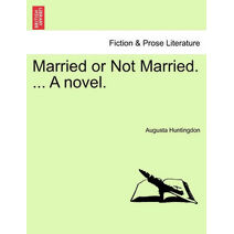 Married or Not Married. ... a Novel.