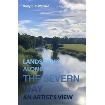Landscapes Along The Severn Way (Visual Thoughts On A Changing Landscape, Walking From Shrawardine to Shrewsbury)
