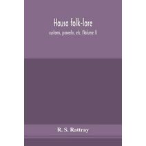 Hausa folk-lore, customs, proverbs, etc. (Volume I)
