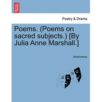 Poems. (Poems on Sacred Subjects.) [By Julia Anne Marshall.]