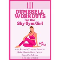 111 Dumbbell Workouts for the Shy Gym Girl