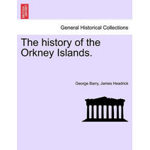 history of the Orkney Islands. THE SECOND EDITION