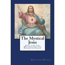 Mystical Jesus (Mysteries of the Redemption: A Treatise on Out-Of-Body Travel and Mysticism)