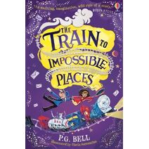 Train to Impossible Places (Train to Impossible Places Adventures)