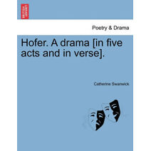 Hofer. a Drama [In Five Acts and in Verse].