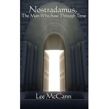 Nostradamus, the Man Who Saw Through Time