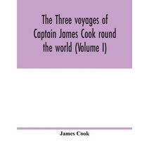 three voyages of Captain James Cook round the world (Volume I)