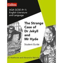 AQA GCSE (9-1) English Literature and Language - Dr Jekyll and Mr Hyde (GCSE Set Text Student Guides)