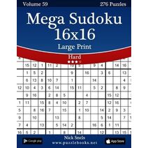 Mega Sudoku 16x16 Large Print - Hard - Volume 59 - 276 Logic Puzzles (Sudoku)