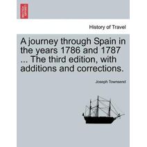 Journey Through Spain in the Years 1786 and 1787 ... the Third Edition, with Additions and Corrections. Vol. I