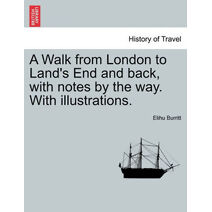 Walk from London to Land's End and back, with notes by the way. With illustrations.