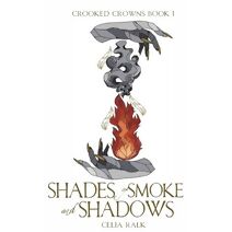 Shades of Smoke and Shadows (Crooked Crowns)