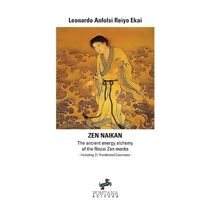 Zen Naikan - The ancient energy alchemy of the Rinzai Zen monks. Including 21 Traditional Exercises