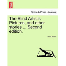 Blind Artist's Pictures, and Other Stories ... Second Edition.