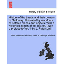 History of the Lands and their owners in Galloway. Illustrated by woodcuts of notable places and objects. With a historical sketch of the district. [With a preface to Vol. 1 by J. Paterson].