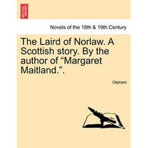 Laird of Norlaw. a Scottish Story. by the Author of "Margaret Maitland.."
