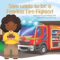 Sam wants to be a Fearless Fire-Fighter! (My Future Career)